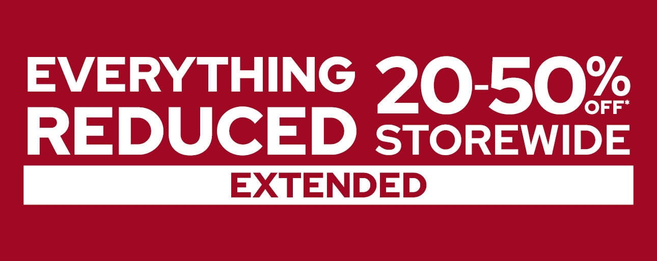 Everything Reduced 20-50% Off Storewide