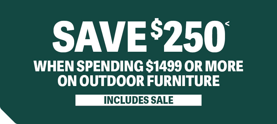 SPEND $1499 & SAVE $250 OUTDOOR