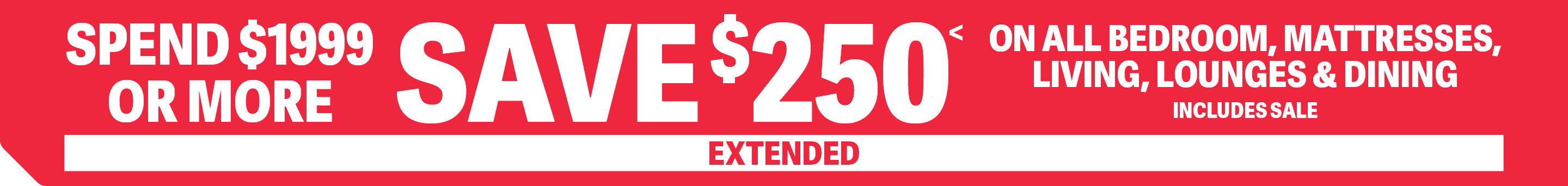 SPEND $1999 OR MORE SAVE $250