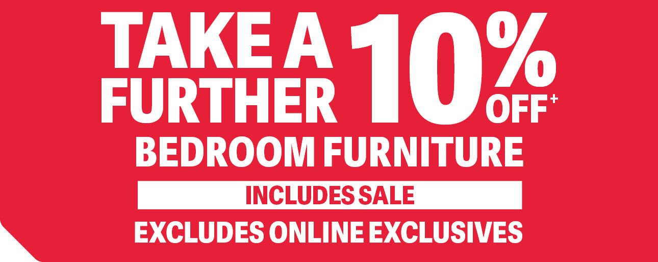 FURTHER 10% OFF BEDROOM FURNITURE