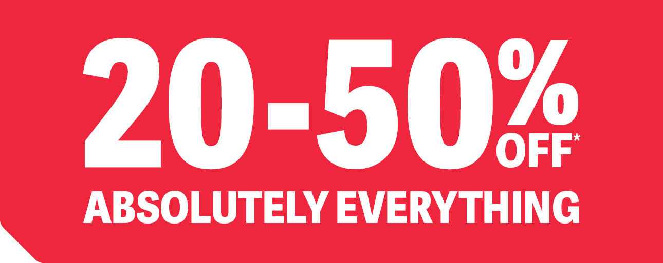 20-50% OFF ABSOLUTELY EVERYTHING