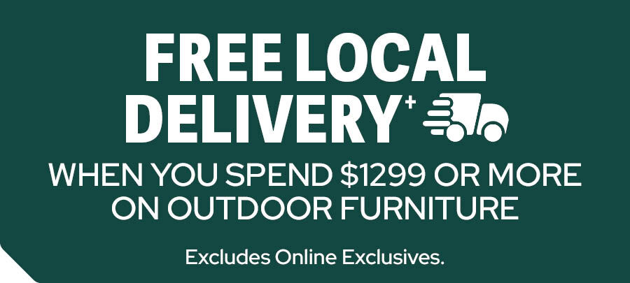 FREE LOCAL DELIVERY OVER $1299 Outdoor